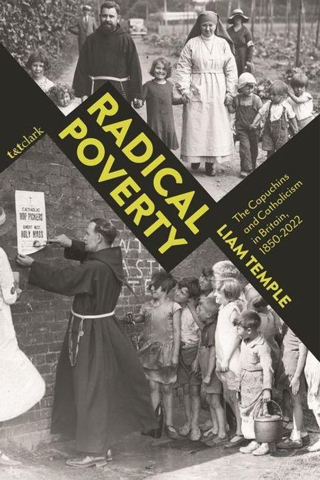Texte: "Radical Poverty", "Liam Temple", "The Capuchins and Catholicism in Britain, 1600-2000." Schwarz-weiße Bilder von Mönchen und Kindern.