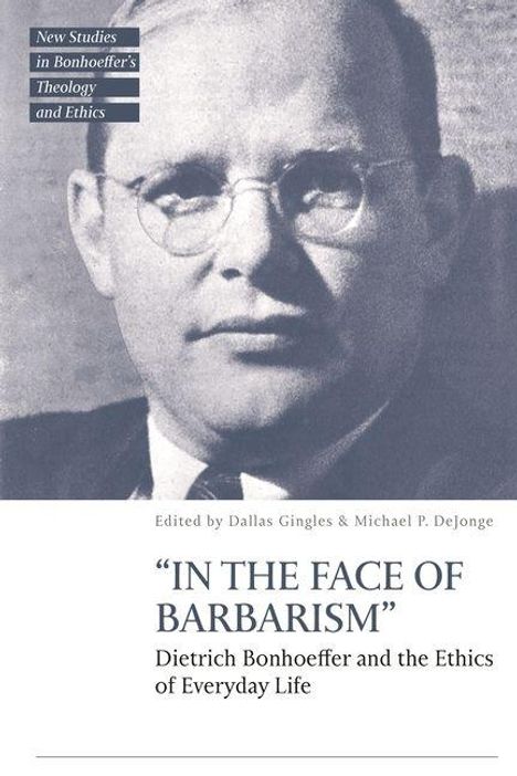 Titel: "IN THE FACE OF BARBARISM". Thema: Dietrich Bonhoeffer und Alltagsethik. Schwarz-weiß Portrait eines Mannes.