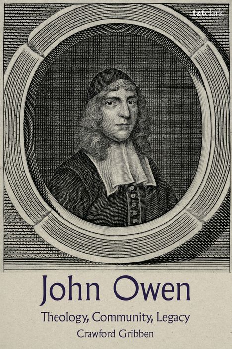 Text: "John Owen, Theology, Community, Legacy, Crawford Gribben". Illustration eines Mannes in einem ovalen Rahmen.