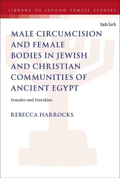 Rebecca Harrocks: Male Circumcision and Female Bodies in Jewish and Christian Communities of Ancient Egypt, Buch