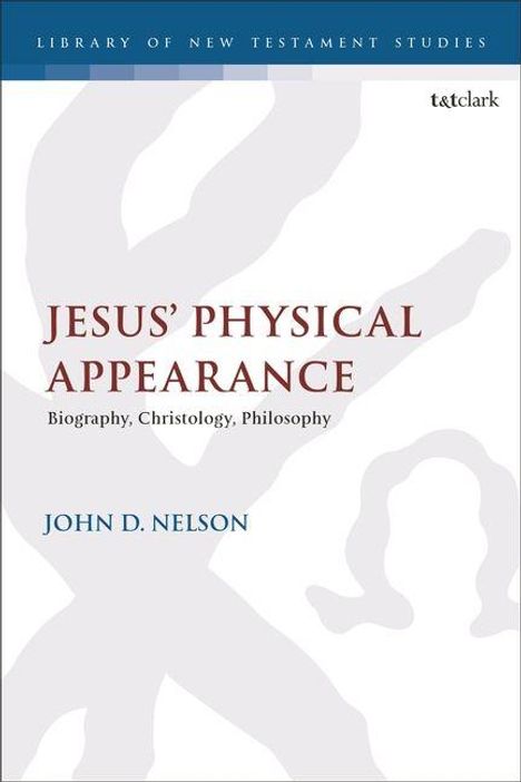 Text: "Jesus' Physical Appearance: Biography, Christology, Philosophy" von John D. Nelson. Graue Silhouetten im Hintergrund.