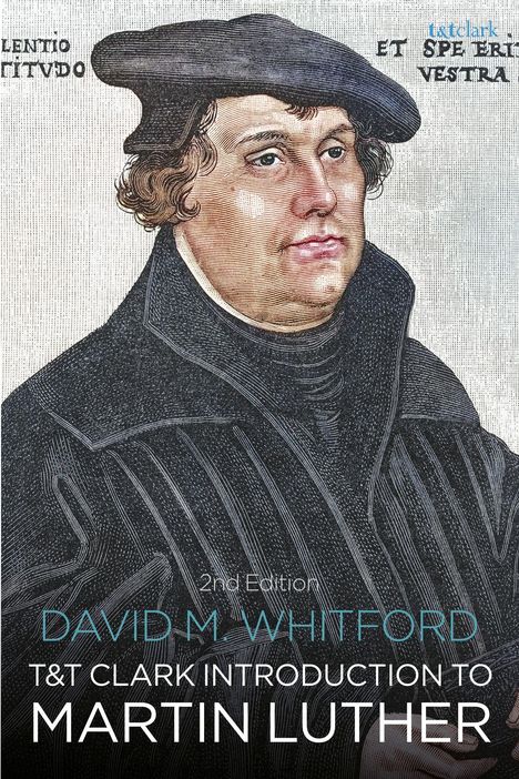 Text: "David M. Whitford, T&T Clark Introduction to Martin Luther, 2nd Edition." Illustration von Martin Luther.