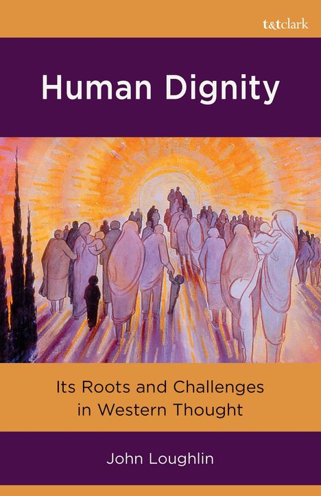 Titel: Human Dignity. Untertitel: Its Roots and Challenges in Western Thought. Autor: John Loughlin. Illustration: Menschengruppe.