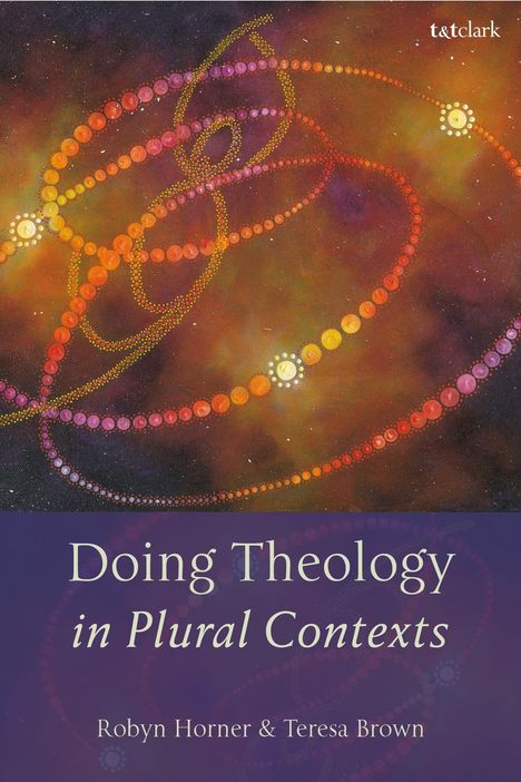 Text oben: t&tclark. Unten: "Doing Theology in Plural Contexts" von Robyn Horner & Teresa Brown. Bunte, wirbelnde Punktmuster.