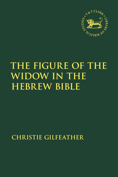 Gelber Text auf dunklem Hintergrund. Titel: "THE FIGURE OF THE WIDOW IN THE HEBREW BIBLE". Autor: CHRISTIE GILFEATHER. Logo rechts oben.