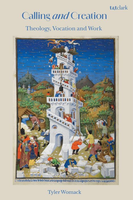 "Calling and Creation: Theology, Vocation and Work" von Tyler Womack. Illustration: Bau eines Turmes, biblische Szene.
