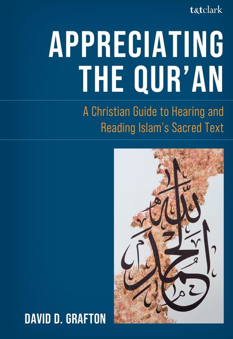 Text: "APPRECIATING THE QUR’AN. A Christian Guide to Hearing and Reading Islam’s Sacred Text. DAVID D. GRAFTON."
Illustration: Arabische Kalligrafie auf blumigem Hintergrund.