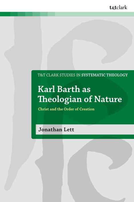 „Karl Barth as Theologian of Nature“, von Jonathan Lett, T&T Clark Studies in Systematic Theology. Grün und grau gestaltet.
