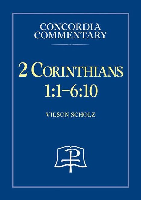 "Concordia Commentary, 2 Corinthians 1:1–6:10, Vilson Scholz" in goldener Schrift auf blauem Hintergrund. Unten ein Logo.