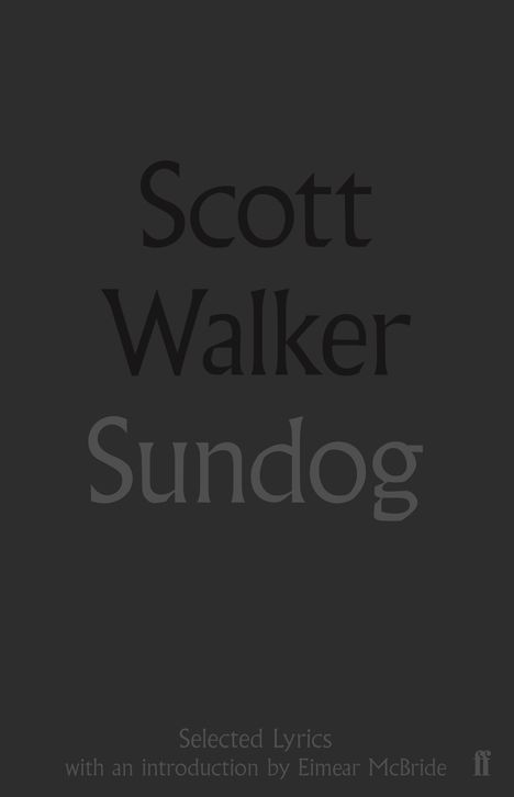 Texte: "Scott Walker Sundog Selected Lyrics with an introduction by Eimear McBride". Dunkler Hintergrund, schlichte Schrift.