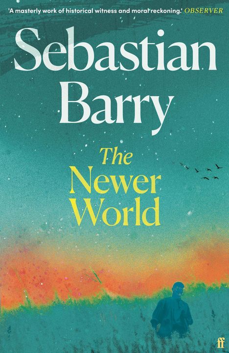 „Sebastian Barry, The Newer World“ in großen Buchstaben. Darunter Illustration: Landschaft mit Person und fliegenden Vögeln.