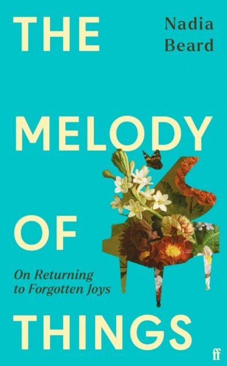 "The Melody of Things" von Nadia Beard, "On Returning to Forgotten Joys". Ein Piano aus Blumen auf türkisfarbenem Hintergrund.