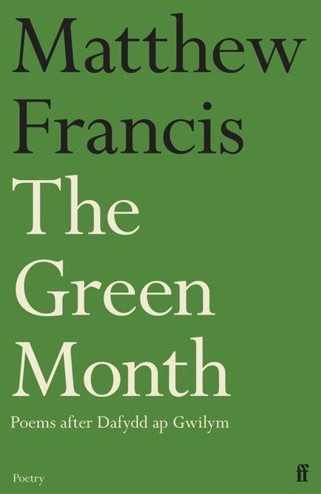 "Matthew Francis The Green Month. Poems after Dafydd ap Gwilym. Poetry." Grüner Hintergrund mit elegantem Schriftzug.