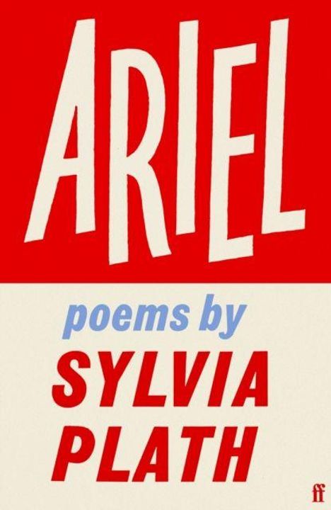 „ARIEL“ steht groß oben in Weiß auf Rot. Darunter „poems by SYLVIA PLATH“ in Blau und Rot.