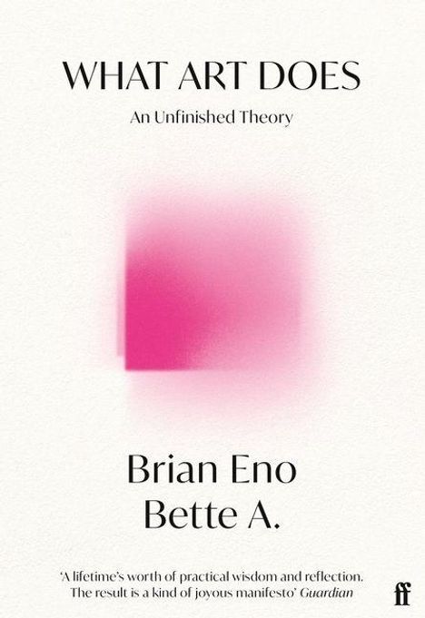 "What Art Does: An Unfinished Theory" von Brian Eno und Bette A. Zitat vom Guardian. Rosa Verblassen in der Mitte.