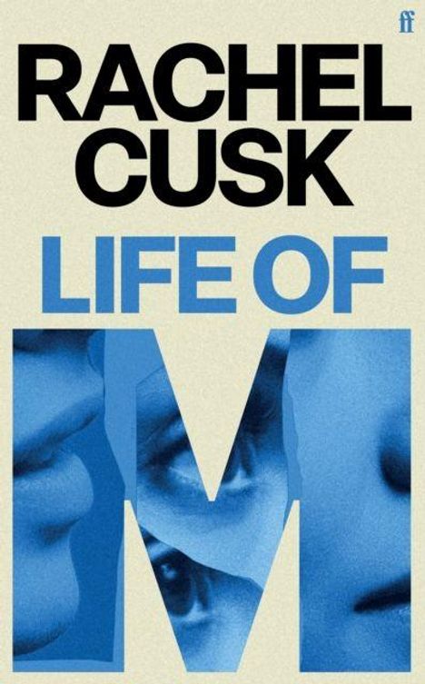 Oben steht: "RACHEL CUSK, LIFE OF M". Großes blaues "M" mit Gesichtern darin. Oben rechts ein kleines Logo.