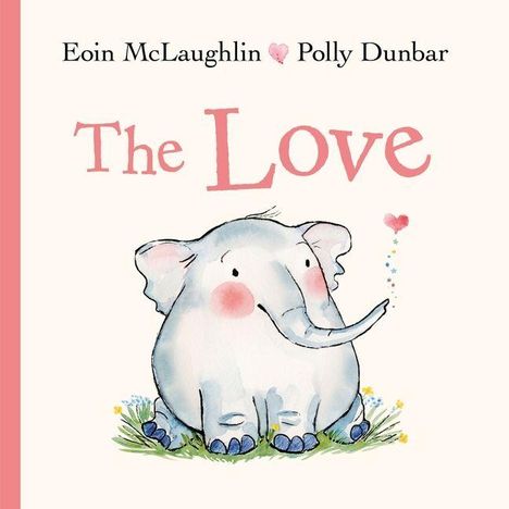 Text: "The Love" mit Autoren "Eoin McLaughlin ♥ Polly Dunbar". Illustration eines sitzenden Elefanten mit einem Herzballon.