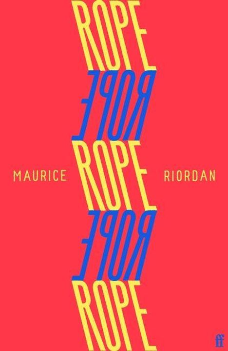 "ROPE" in gelber und blauer Schrift mehrfach in der Mitte, "MAURICE RIORDAN" klein in gelber Schrift links und rechts. Roter Hintergrund.