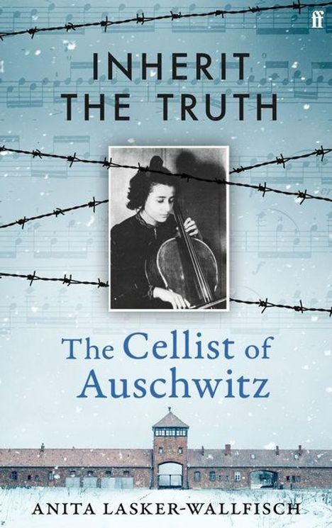 "INHERIT THE TRUTH", "The Cellist of Auschwitz", "ANITA LASKER-WALLFISCH". Foto: Frau spielt Cello; Hintergrund: Barbed Wire, Auschwitz.