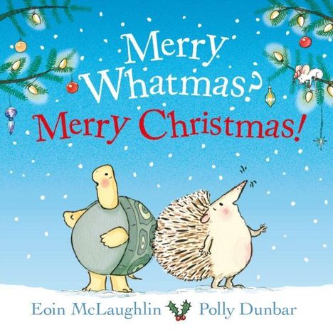 "Merry Whatmas? Merry Christmas!" Schneelandschaft mit Schildkröte und Igel, von Eoin McLaughlin, Polly Dunbar.
