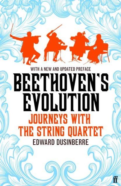 "WITH A NEW AND UPDATED PREFACE BEETHOVEN'S EVOLUTION JOURNEYS WITH THE STRING QUARTET EDWARD DUSINBERRE". Silhouetten von Musikern.