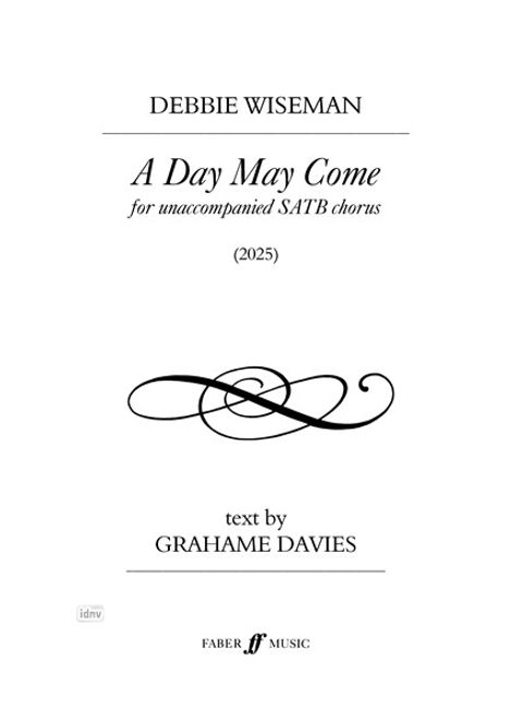 "DEBBIE WISEMAN, A Day May Come, SATB Chor, 2025, Text von GRAHAME DAVIES, dekoratives Muster, Faber Music Logo."