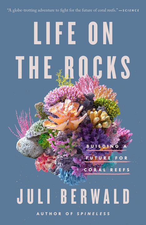 Juli Berwald: Life on the Rocks: Building a Future for Coral Reefs, Buch