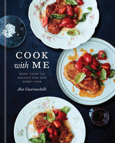 Alex Guarnaschelli: Cook with Me: 150 Recipes for the Home Cook: A Cookbook, Buch
