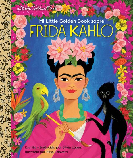 Titel: "Mi Little Golden Book sobre Frida Kahlo". Illustration von Frida mit Blumenkranz, Papagei und Affe.