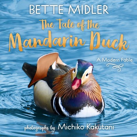 Bette Midler: The Tale of the Mandarin Duck: A Modern Fable, Buch