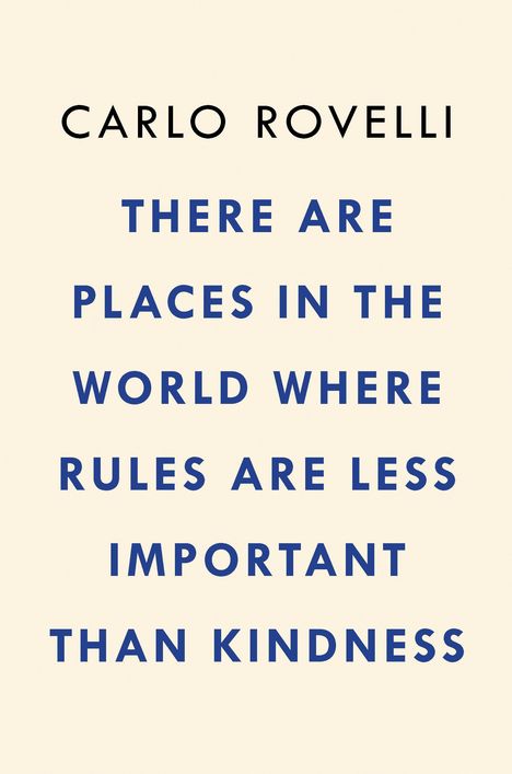 Carlo Rovelli: There Are Places in the World Where Rules Are Less Important Than Kindness: And Other Thoughts on Physics, Philosophy and the World, Buch