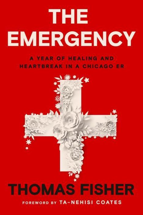 Thomas Fisher: The Emergency: A Year of Healing and Heartbreak in a Chicago Er, Buch