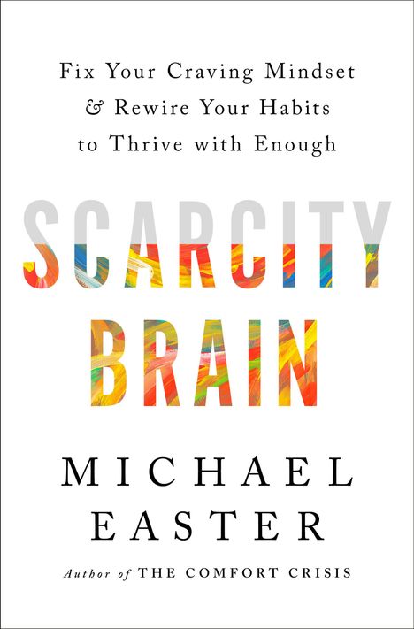 Michael Easter: Scarcity Brain: Fix Your Craving Mindset and Rewire Your Habits to Thrive with Enough, Buch