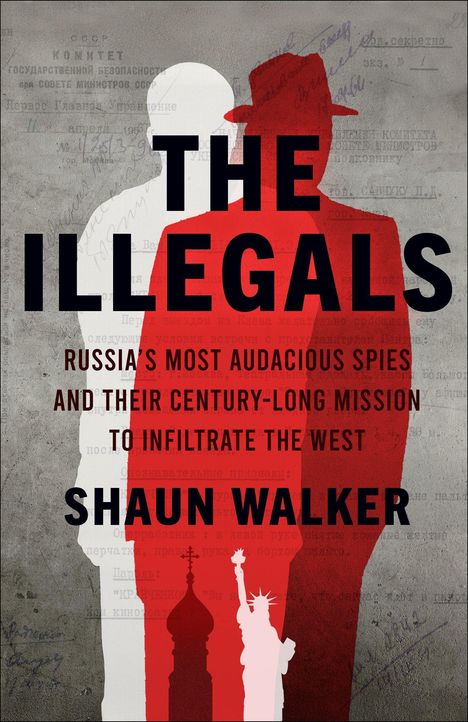 „THE ILLEGALS“, darunter: „Russia’s most audacious spies...“, „SHAUN WALKER“. Schatten von zwei Spionfiguren.