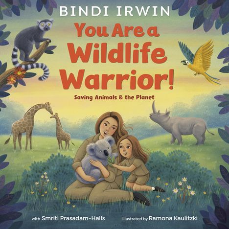 Bindi Irwin: You Are a Wildlife Warrior!: Saving Animals &amp; the Planet, Buch