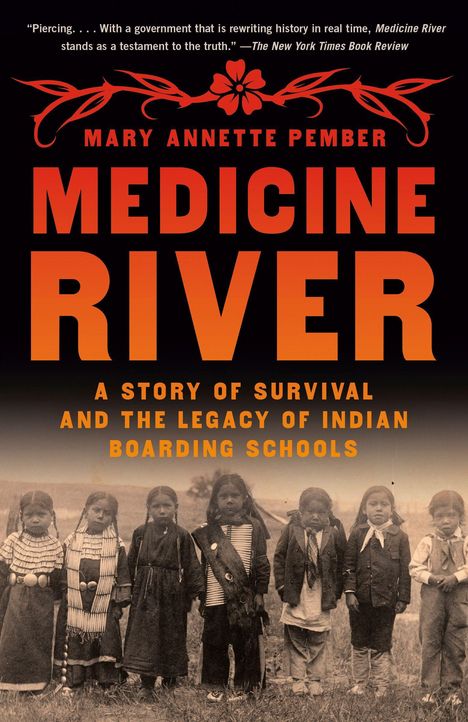"MEDICINE RIVER" von Mary Annette Pember. "A story of survival and the legacy of Indian boarding schools". Darunter Kinder.