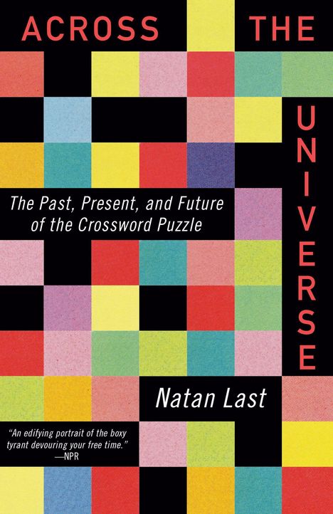 "ACROSS THE UNIVERSE", "The Past, Present, and Future of the Crossword Puzzle", "Natan Last". Farbige Quadrate.