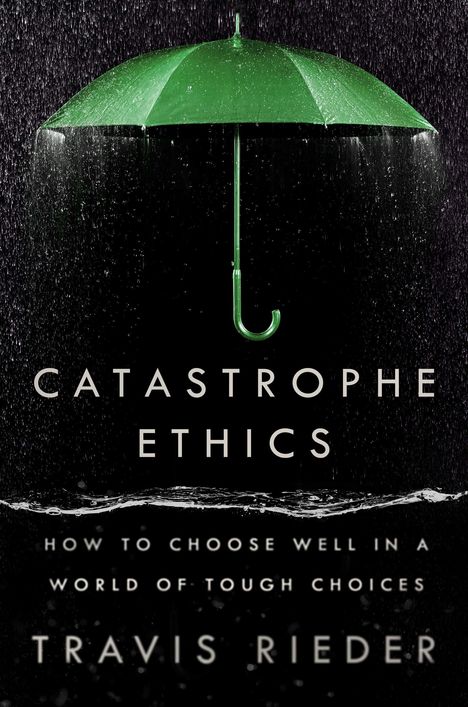 Travis Rieder: Catastrophe Ethics, Buch