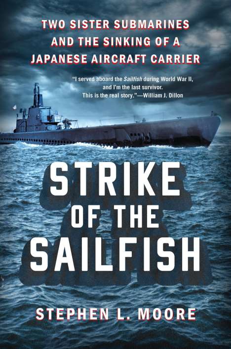 Stephen L. Moore: Strike of the Sailfish: Two Sister Submarines and the Sinking of a Japanese Aircraft Carrier, Buch