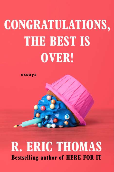 R. Eric Thomas: Congratulations, the Best Is Over!: Essays, Buch