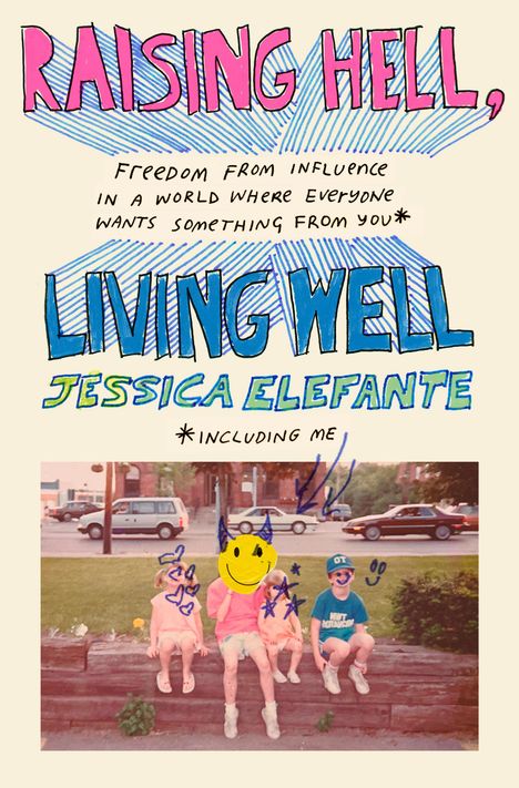 Jessica Elefante: Raising Hell, Living Well: Freedom from Influence in a World Where Everyone Wants Something from You, Buch