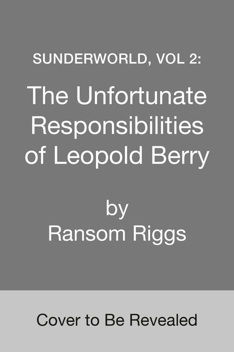 Ransom Riggs: Sunderworld, Vol 2: The Unfortunate Responsibilities of Leopold Berry, Buch