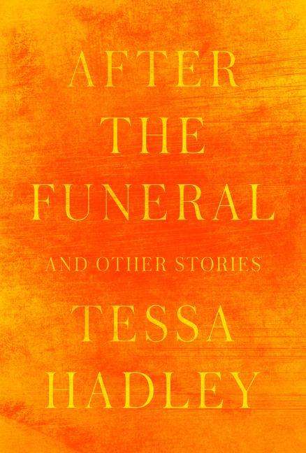 Tessa Hadley: After the Funeral and Other Stories, Buch