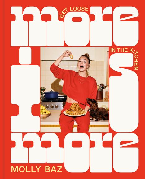 Molly Baz: More Is More: Get Loose in the Kitchen: A Cookbook, Buch