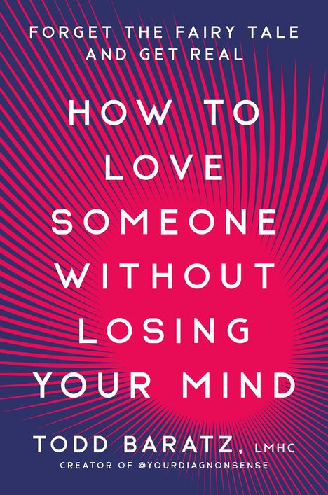 Todd Baratz: How to Love Someone Without Losing Your Mind, Buch