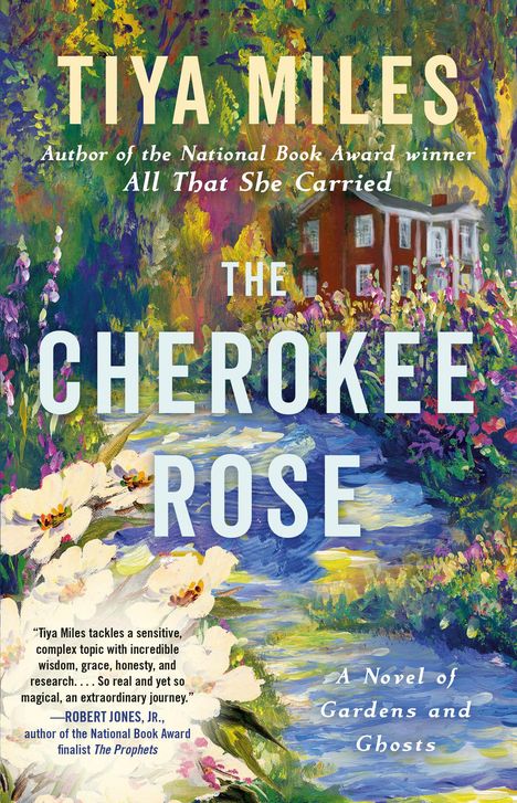 Tiya Miles: The Cherokee Rose: A Novel of Gardens and Ghosts, Buch