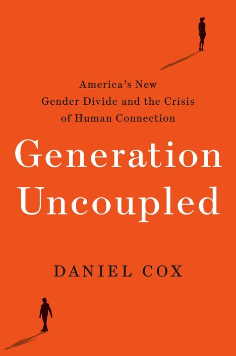 "America's New Gender Divide and the Crisis of Human Connection. Generation Uncoupled. Daniel Cox." Orange Hintergrund, Silhouetten.