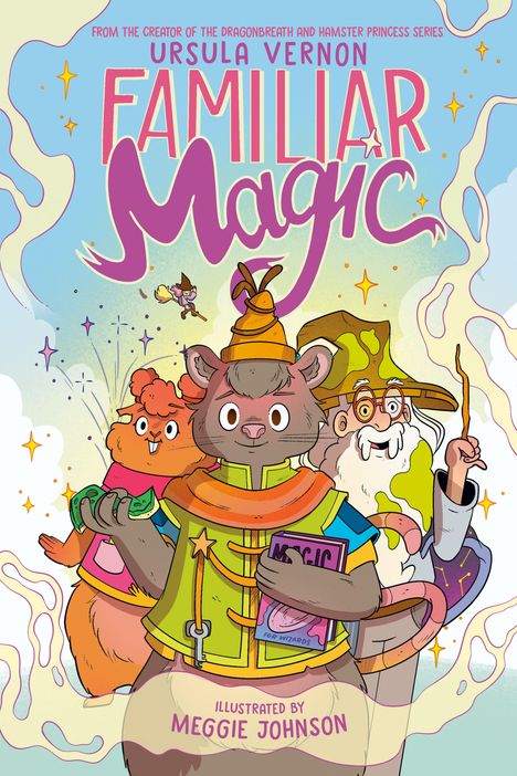 Text: "Ursula Vernon Familiar Magic" und "Illustrated by Meggie Johnson." Illustration von drei magischen Tieren in bunten Gewändern.