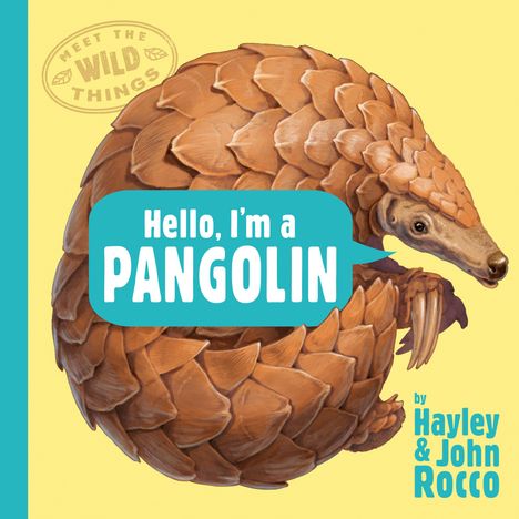 Hayley Rocco: Hello, I'm a Pangolin (Meet the Wild Things, Book 2), Buch
