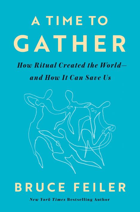 Text: "A Time to Gather: How Ritual Created the World—and How It Can Save Us" von Bruce Feiler. Illustration: tanzende Figuren.